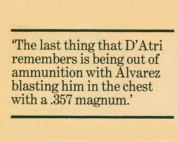 Image of a quote stating The last thing that DAtri remember is being out of ammunition with Alvarez blasting him in the chest with a .357 magnum.