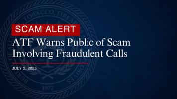 ATF Warns Public of Scam Involving Fraudulent Calls